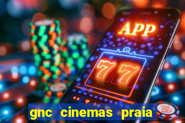 gnc cinemas praia de belas